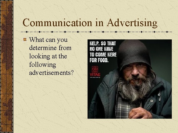 Communication in Advertising What can you determine from looking at the following advertisements? 