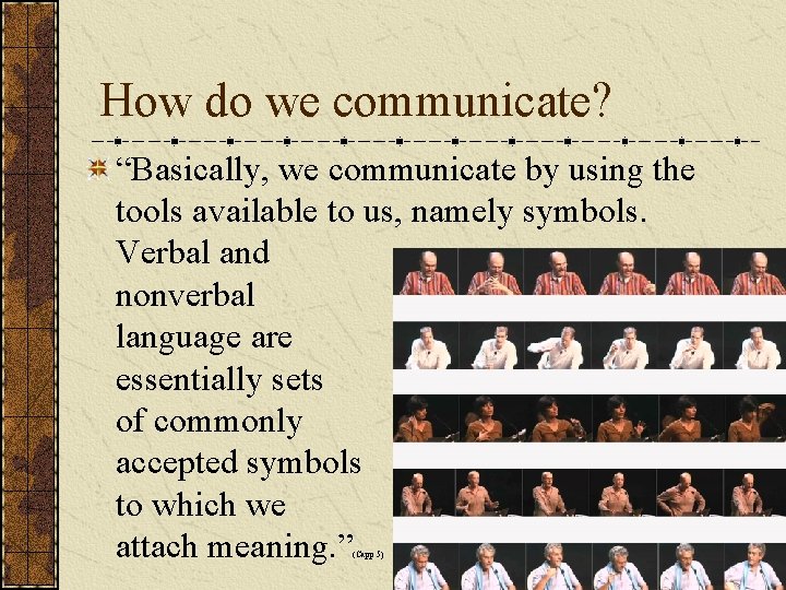 How do we communicate? “Basically, we communicate by using the tools available to us,