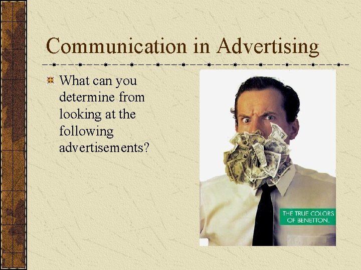 Communication in Advertising What can you determine from looking at the following advertisements? 