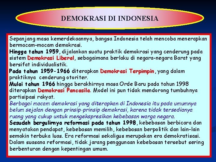DEMOKRASI DI INDONESIA Sepanjang masa kemerdekaannya, bangsa Indonesia telah mencoba menerapkan bermacam-macam demokrasi. Hingga