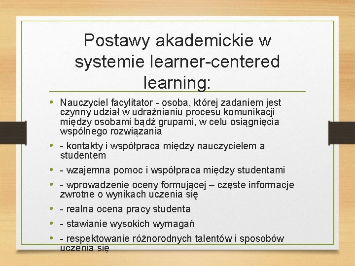 Postawy akademickie w systemie learner-centered learning: • Nauczyciel facylitator - osoba, której zadaniem jest