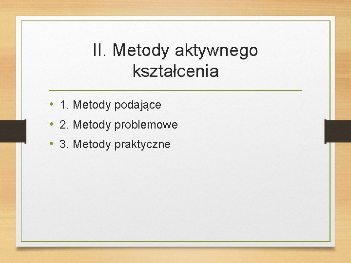 II. Metody aktywnego kształcenia • 1. Metody podające • 2. Metody problemowe • 3.