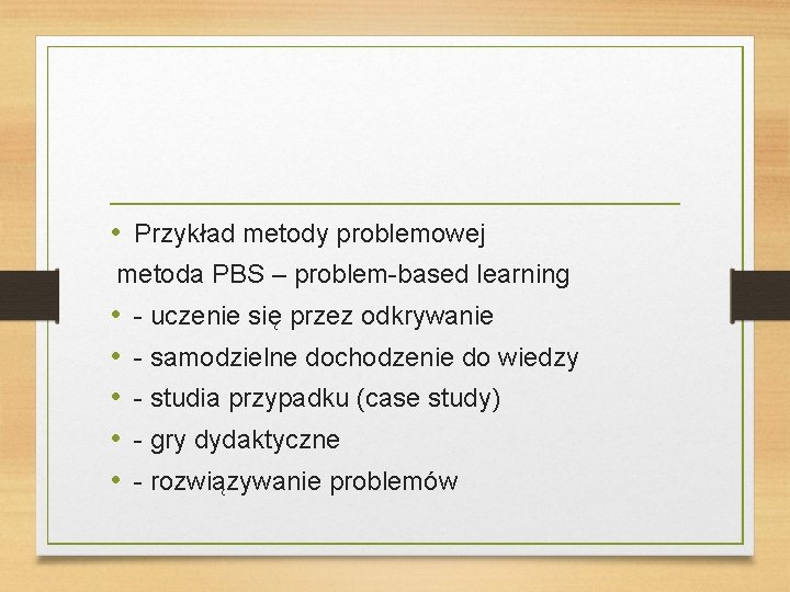  • Przykład metody problemowej metoda PBS – problem-based learning • • • -