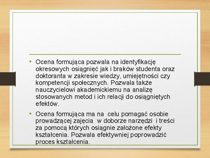  • Ocena formująca pozwala na identyfikację okresowych osiągnięć jak i braków studenta oraz