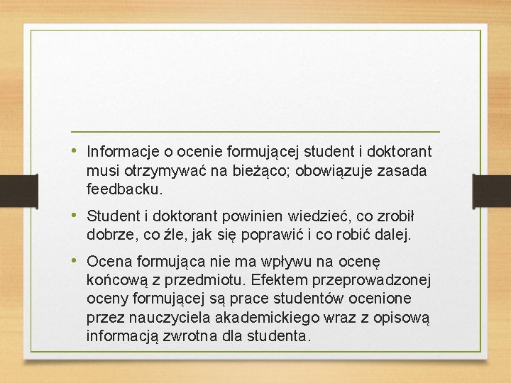  • Informacje o ocenie formującej student i doktorant musi otrzymywać na bieżąco; obowiązuje