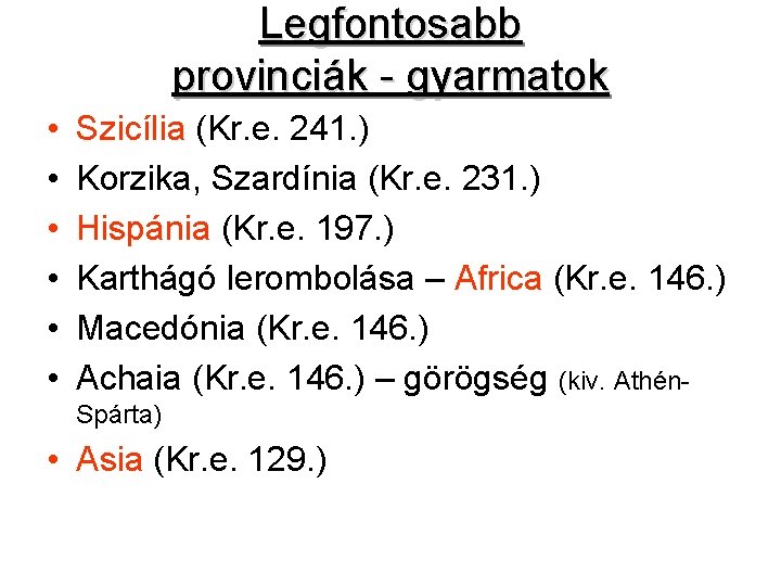 Legfontosabb provinciák - gyarmatok • • • Szicília (Kr. e. 241. ) Korzika, Szardínia