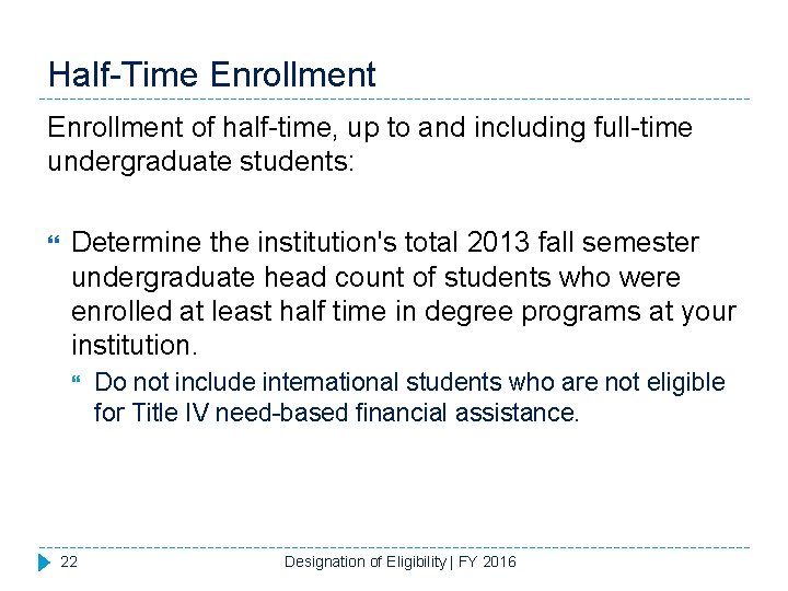 Half-Time Enrollment of half-time, up to and including full-time undergraduate students: Determine the institution's