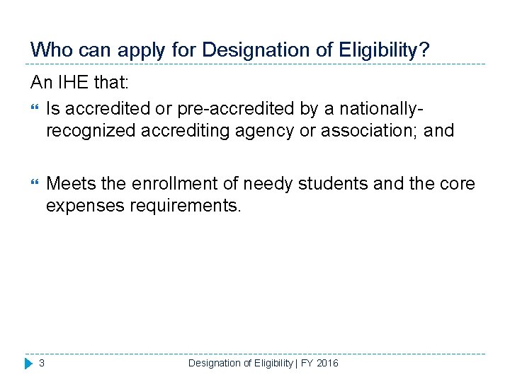 Who can apply for Designation of Eligibility? An IHE that: Is accredited or pre-accredited