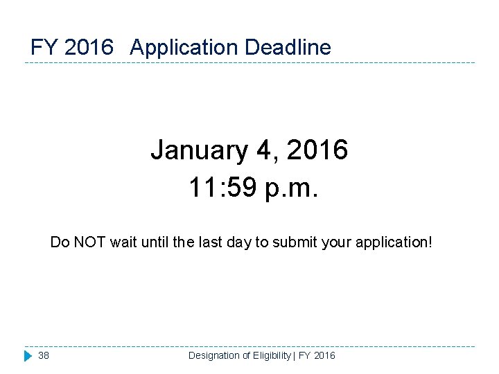 FY 2016 Application Deadline January 4, 2016 11: 59 p. m. Do NOT wait