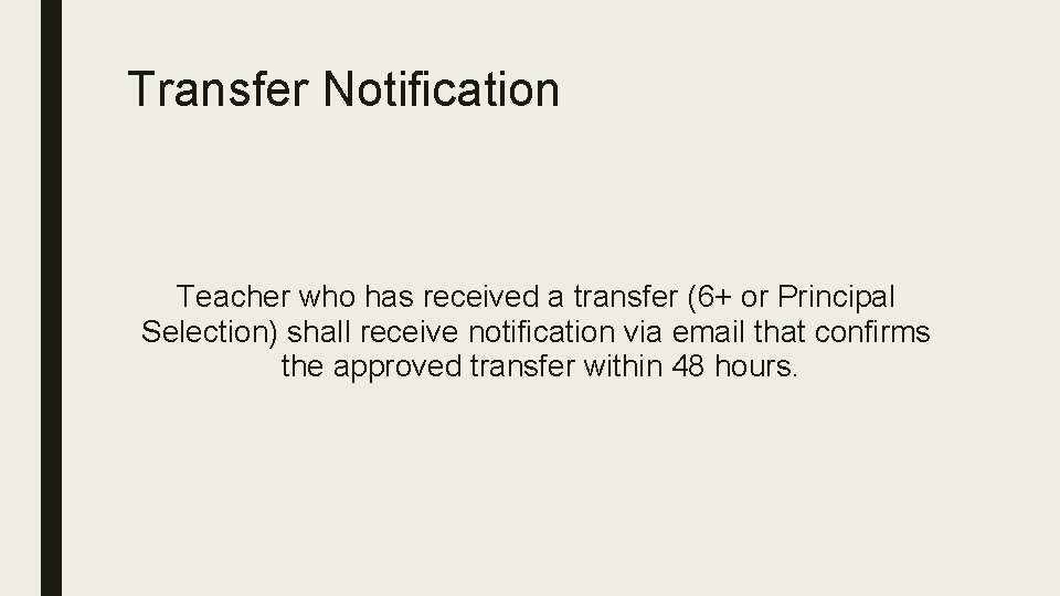 Transfer Notification Teacher who has received a transfer (6+ or Principal Selection) shall receive