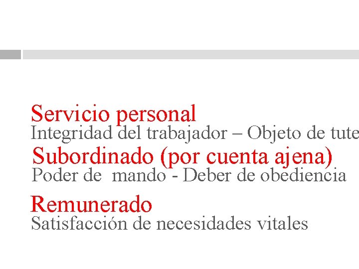 Servicio personal Integridad del trabajador – Objeto de tute Subordinado (por cuenta ajena) Poder