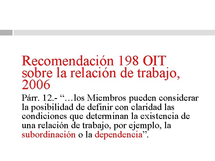 Recomendación 198 OIT sobre la relación de trabajo, 2006 Párr. 12. - “…los Miembros