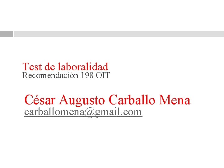 Test de laboralidad Recomendación 198 OIT César Augusto Carballo Mena carballomena@gmail. com 