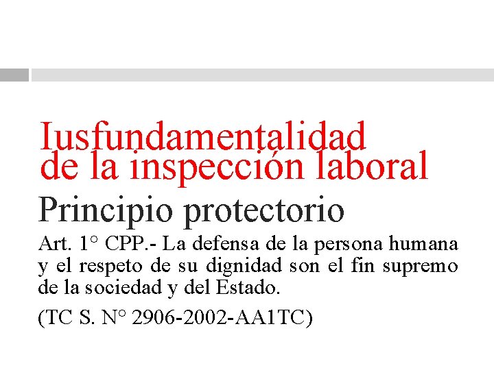 Iusfundamentalidad de la inspección laboral Principio protectorio Art. 1° CPP. - La defensa de