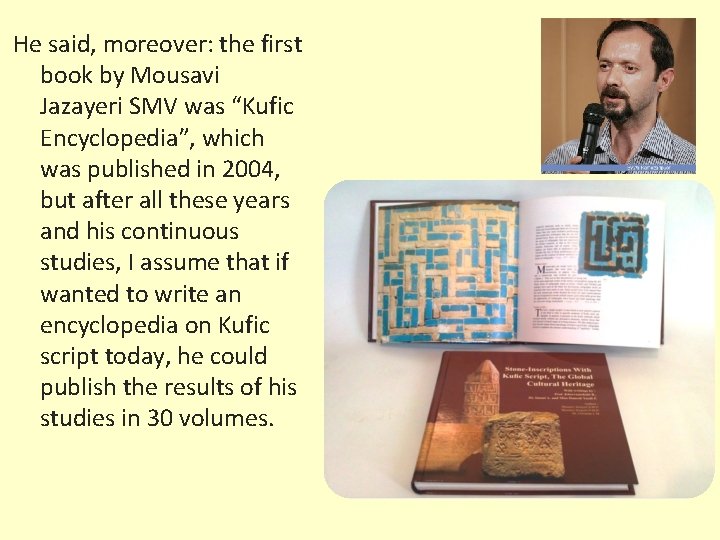 He said, moreover: the first book by Mousavi Jazayeri SMV was “Kufic Encyclopedia”, which