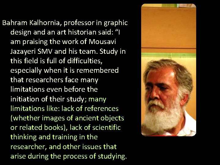 Bahram Kalhornia, professor in graphic design and an art historian said: “I am praising