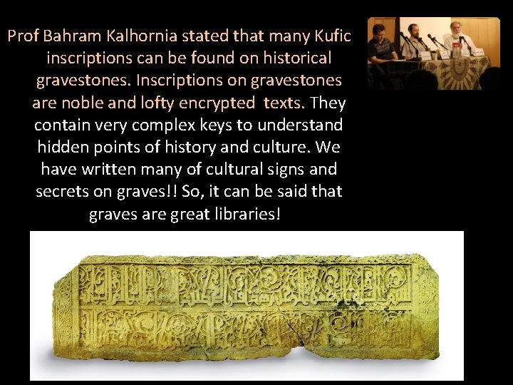 Prof Bahram Kalhornia stated that many Kufic inscriptions can be found on historical gravestones.