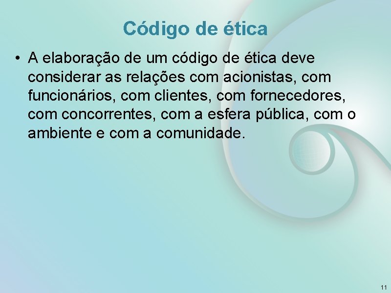 Código de ética • A elaboração de um código de ética deve considerar as