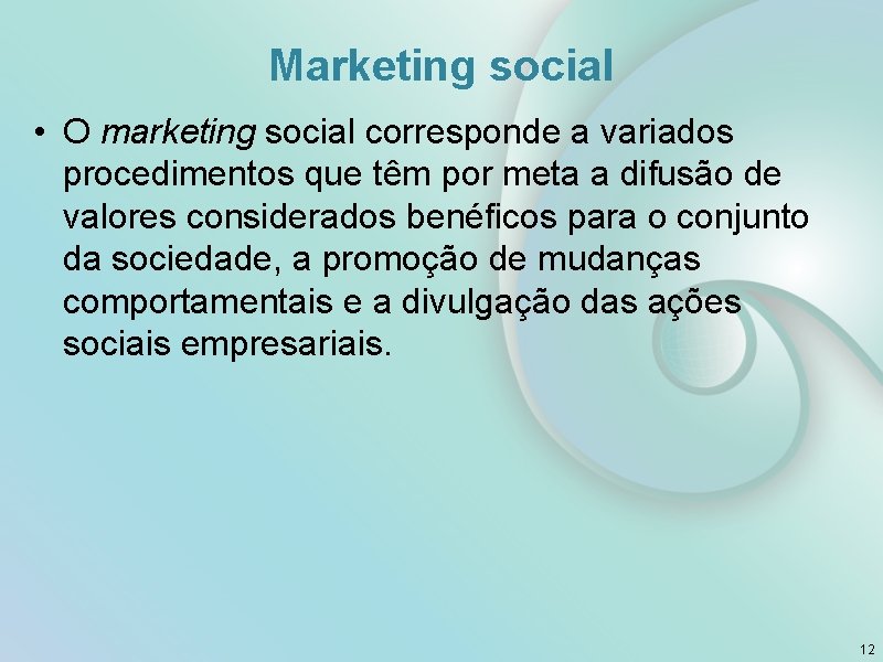 Marketing social • O marketing social corresponde a variados procedimentos que têm por meta