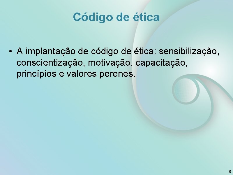 Código de ética • A implantação de código de ética: sensibilização, conscientização, motivação, capacitação,