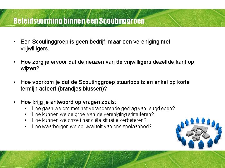 Beleidsvorming binnen een Scoutinggroep • Een Scoutinggroep is geen bedrijf, maar een vereniging met