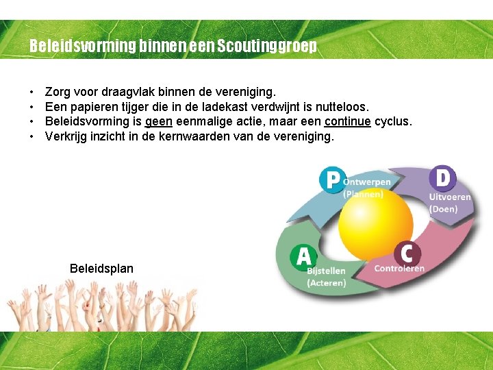 Beleidsvorming binnen een Scoutinggroep • • Zorg voor draagvlak binnen de vereniging. Een papieren