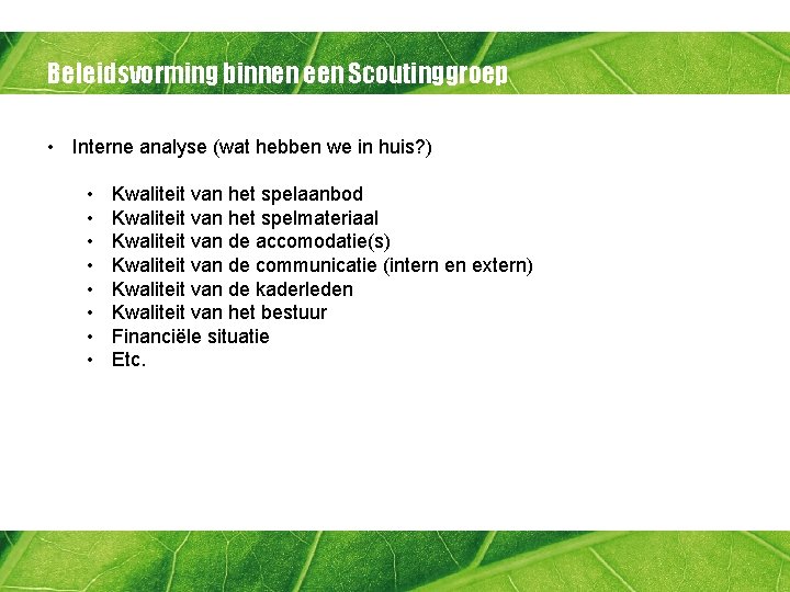 Beleidsvorming binnen een Scoutinggroep • Interne analyse (wat hebben we in huis? ) •