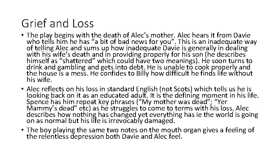 Grief and Loss • The play begins with the death of Alec’s mother. Alec