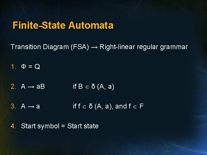 Finite-State Automata Transition Diagram (FSA) → Right-linear regular grammar 1. Φ = Q 2.