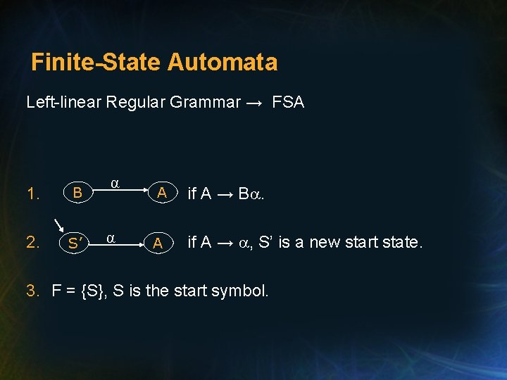 Finite-State Automata Left-linear Regular Grammar → FSA 1. B 2. S’ α α A