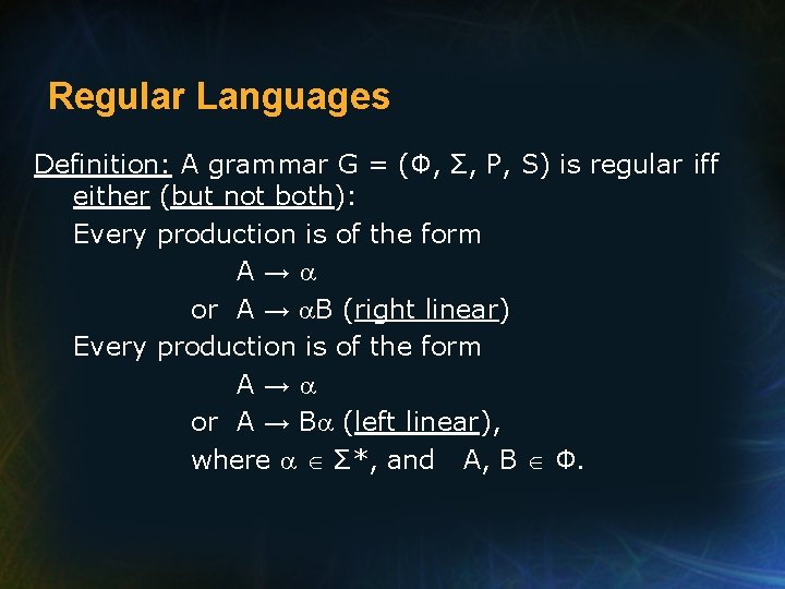 Regular Languages Definition: A grammar G = (Φ, Σ, P, S) is regular iff