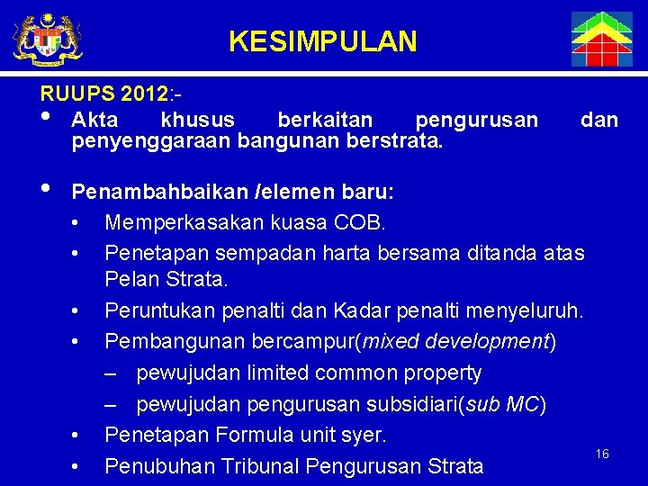 KESIMPULAN RUUPS 2012: • Akta khusus berkaitan pengurusan penyenggaraan bangunan berstrata. • dan Penambahbaikan