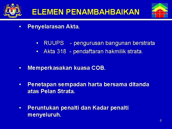 ELEMEN PENAMBAHBAIKAN • Penyelarasan Akta. • RUUPS - pengurusan bangunan berstrata • Akta 318