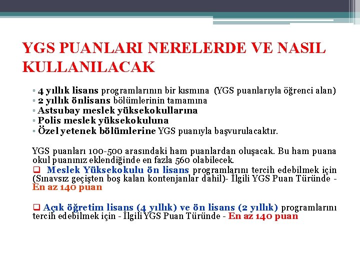 YGS PUANLARI NERELERDE VE NASIL KULLANILACAK ▫ 4 yıllık lisans programlarının bir kısmına (YGS
