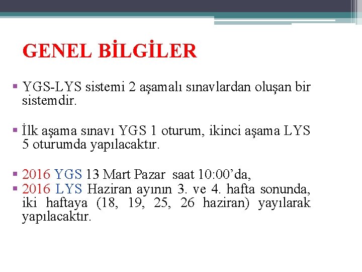 GENEL BİLGİLER § YGS-LYS sistemi 2 aşamalı sınavlardan oluşan bir sistemdir. § İlk aşama