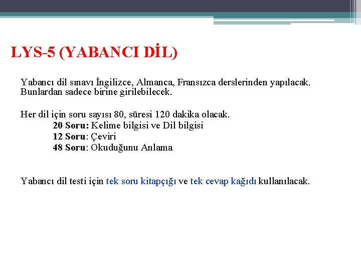 LYS-5 (YABANCI DİL) Yabancı dil sınavı İngilizce, Almanca, Fransızca derslerinden yapılacak. Bunlardan sadece birine