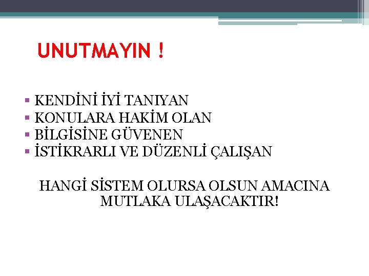 UNUTMAYIN ! § KENDİNİ İYİ TANIYAN § KONULARA HAKİM OLAN § BİLGİSİNE GÜVENEN §