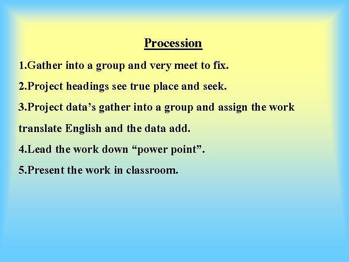 Procession 1. Gather into a group and very meet to fix. 2. Project headings