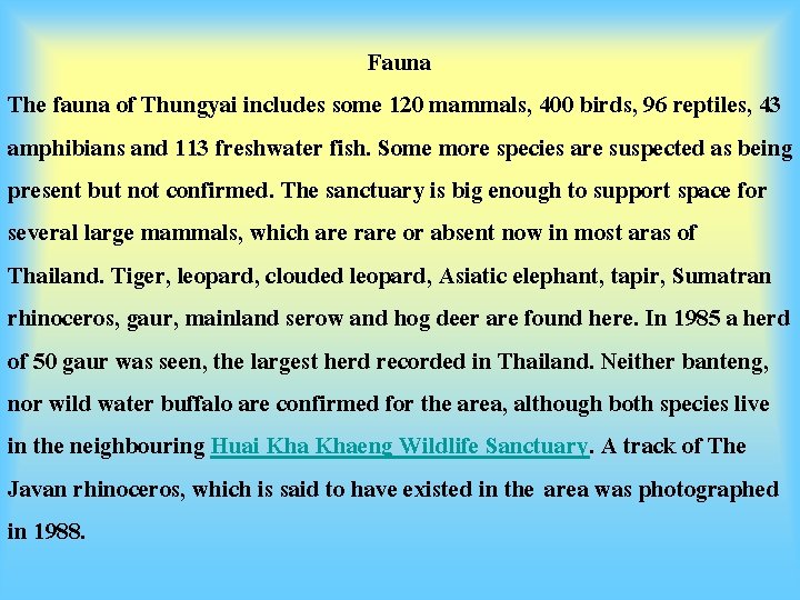 Fauna The fauna of Thungyai includes some 120 mammals, 400 birds, 96 reptiles, 43