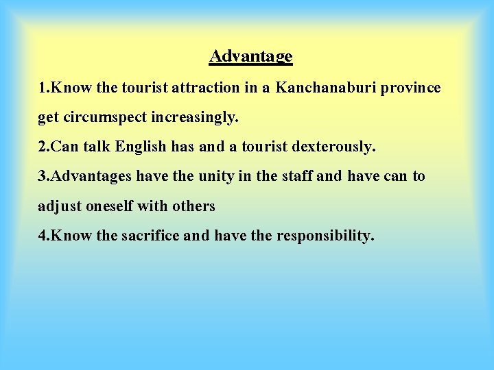 Advantage 1. Know the tourist attraction in a Kanchanaburi province get circumspect increasingly. 2.