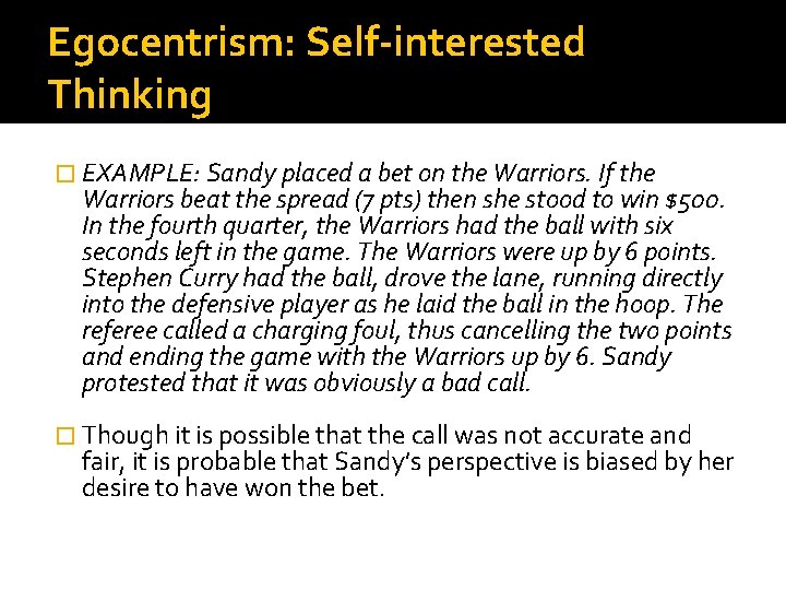 Egocentrism: Self-interested Thinking � EXAMPLE: Sandy placed a bet on the Warriors. If the