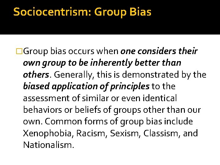 Sociocentrism: Group Bias �Group bias occurs when one considers their own group to be