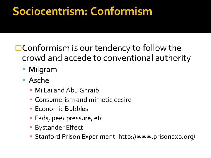 Sociocentrism: Conformism �Conformism is our tendency to follow the crowd and accede to conventional