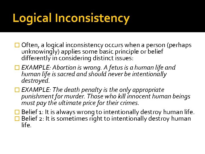 Logical Inconsistency � Often, a logical inconsistency occurs when a person (perhaps unknowingly) applies