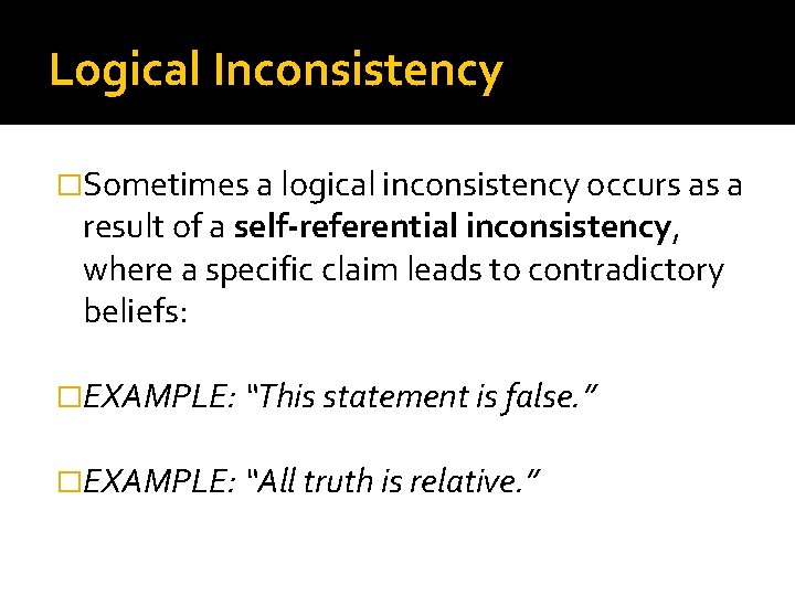 Logical Inconsistency �Sometimes a logical inconsistency occurs as a result of a self-referential inconsistency,