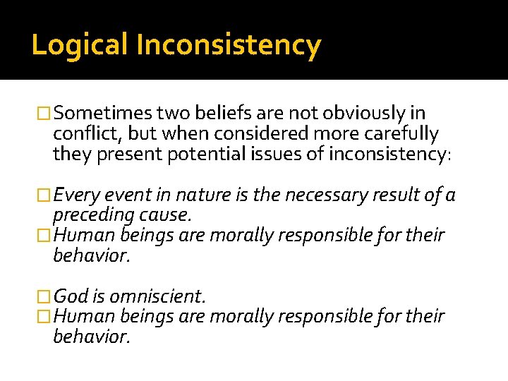 Logical Inconsistency �Sometimes two beliefs are not obviously in conflict, but when considered more