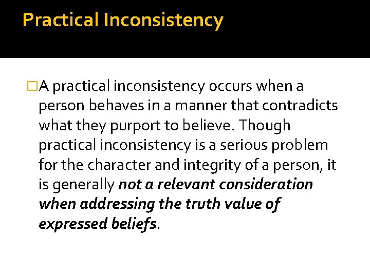 Practical Inconsistency �A practical inconsistency occurs when a person behaves in a manner that