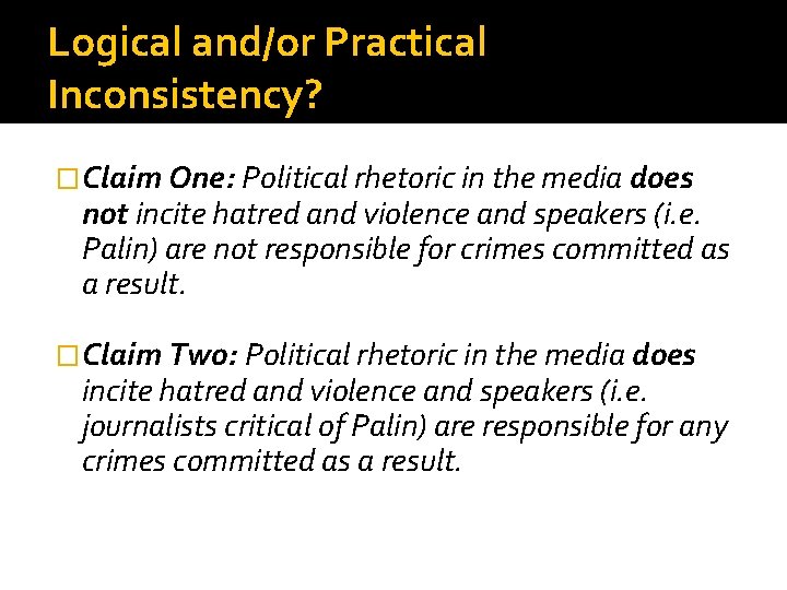 Logical and/or Practical Inconsistency? �Claim One: Political rhetoric in the media does not incite