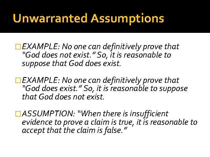 Unwarranted Assumptions �EXAMPLE: No one can definitively prove that “God does not exist. ”