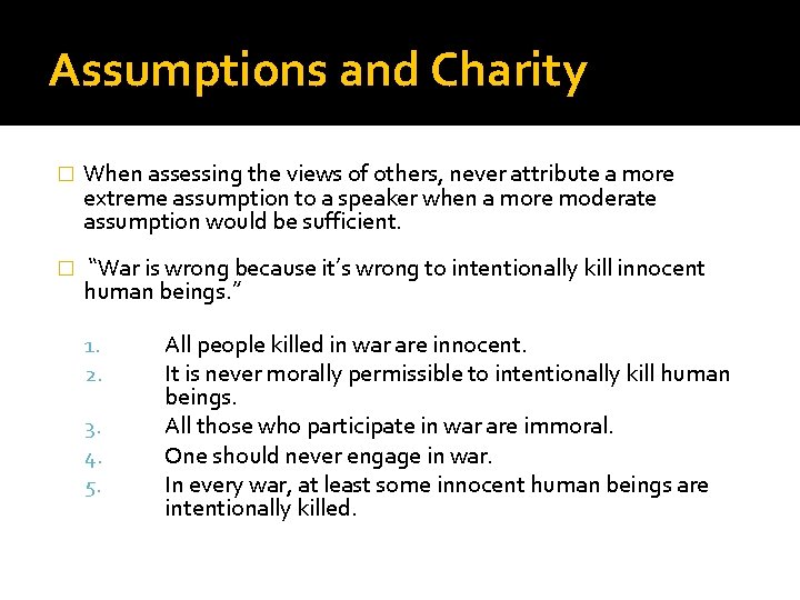 Assumptions and Charity � When assessing the views of others, never attribute a more